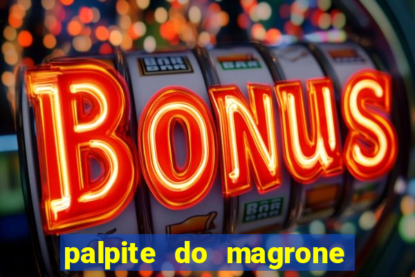 palpite do magrone para federal hoje